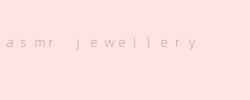 asmr jewellery